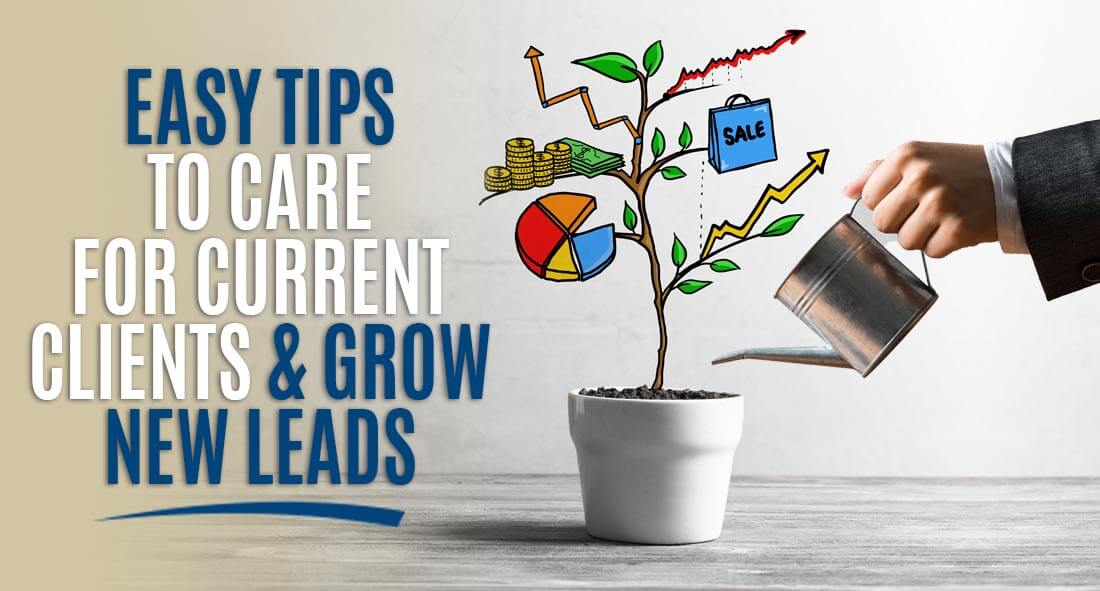 Easy tips to care for current clients and grow new leads