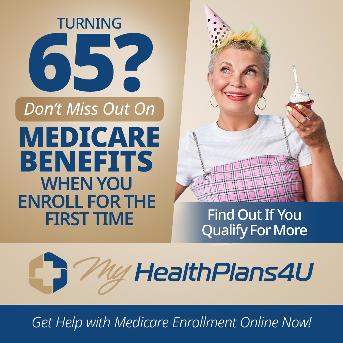 Turning 65? Don't miss out on Medicare benefits. My Health Plans 4 U.