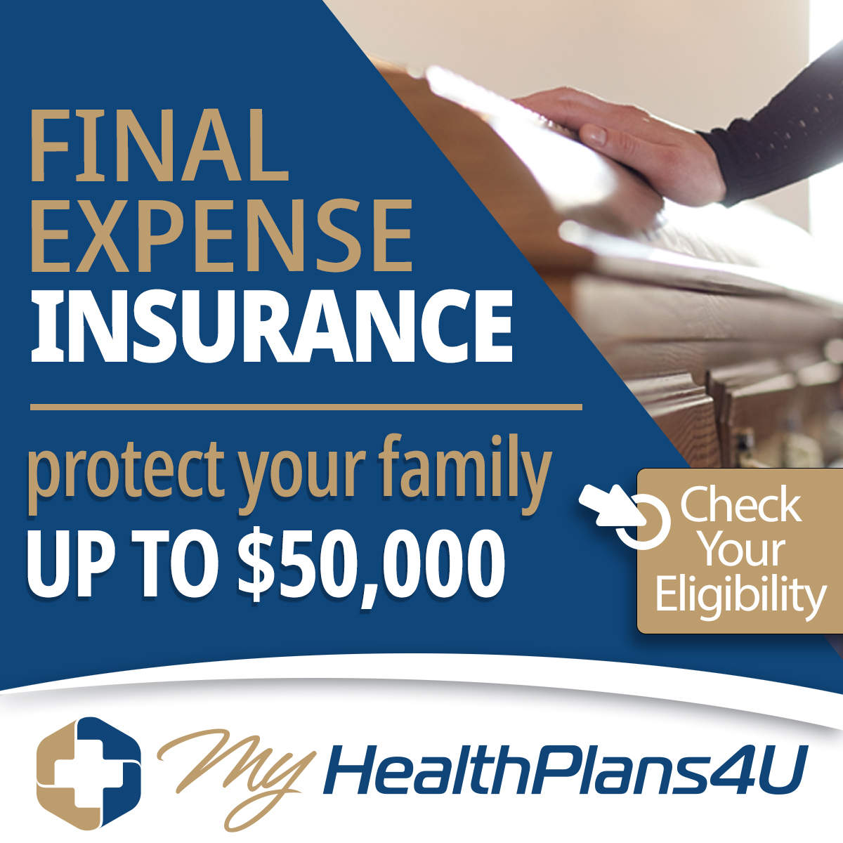 Final Expense Insurance, protect your family, up to $50,000. Check your eligibility. My Health Plans four you.